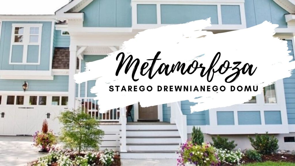 metamorfoza starego drewnianego domu